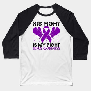 His Fight is My Fight Lupus Awareness Baseball T-Shirt